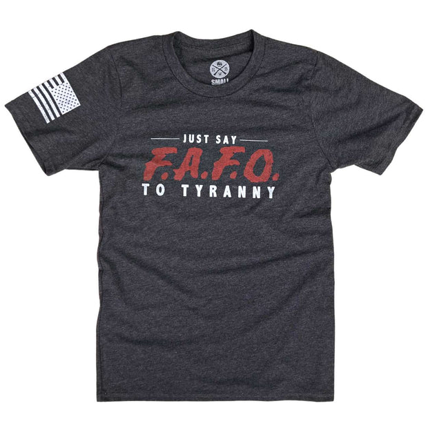 Men's Just Say FAFO to Tyranny T shirt